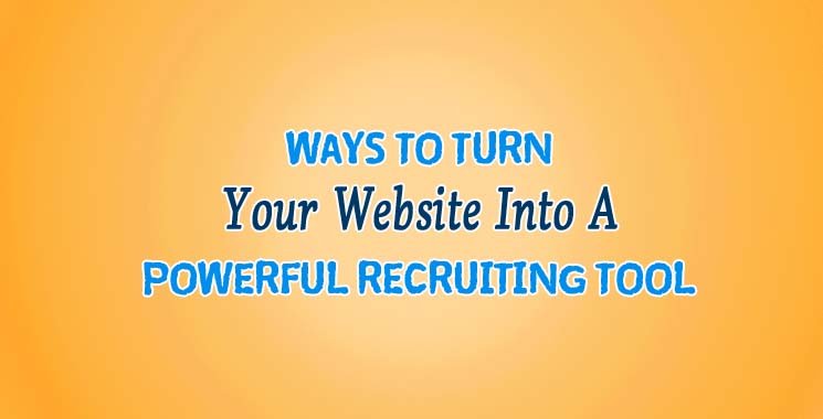 Turn Your Website Into A Powerful Recruiting Tool